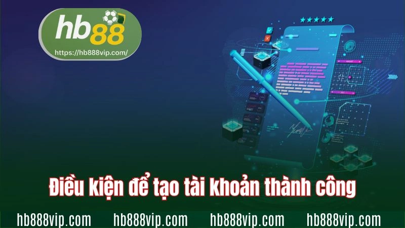 Điều kiện để tạo tài khoản thành công