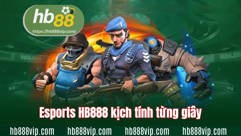 Esports HB88 kịch tính từng giây