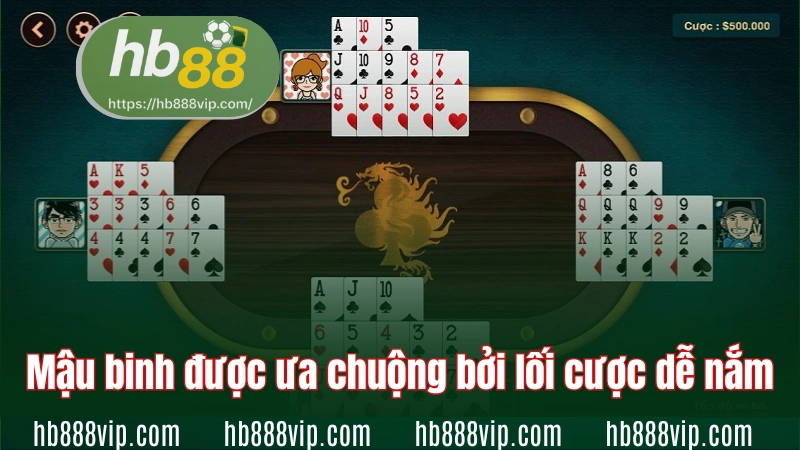 Mậu binh được ưa chuộng bởi lối cược dễ nắm