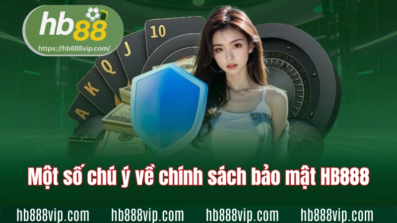 Một số chú ý về chính sách bảo mật HB888