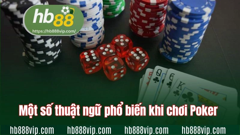 Một số thuật ngữ phổ biến khi chơi Poker