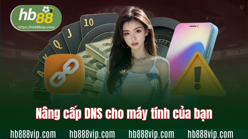 Nâng cấp DNS cho máy tính của bạn