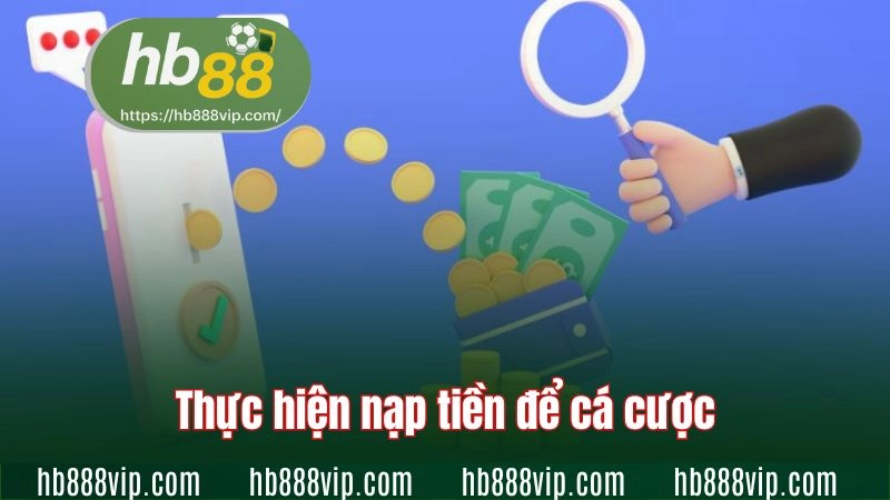Thực hiện nạp tiền để cá cược