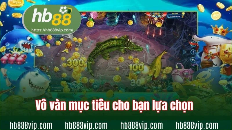 Vô vàn mục tiêu cho bạn lựa chọn